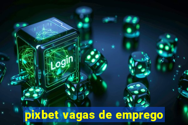 pixbet vagas de emprego